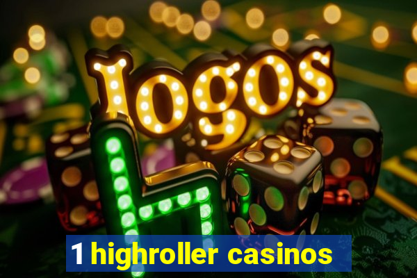 1 highroller casinos